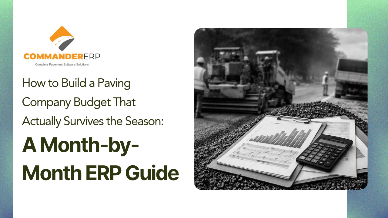 How to Build a Paving Company Budget That Actually Survives the Season: A Month-by-Month ERP Guide
